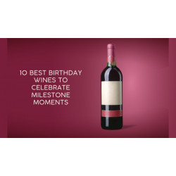 10 Best Birthday Wines to Celebrate Milestone Moments